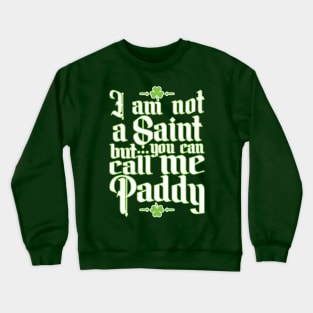 I Am Not A Saint, But You Can Call Me Paddy Crewneck Sweatshirt